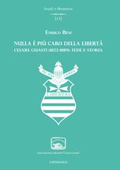 Nulla è più caro della libertà. Cesare Guasti (1822-1889): fede e storia