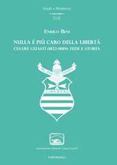 Nulla è più caro della libertà. Cesare Guasti (1822-1889): fede e storia