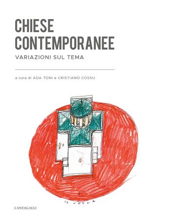 Chiese contemporanee. Variazioni sul tema - Ada Toni, Crisitano Cossu - Libro Cantagalli 2024 | Libraccio.it