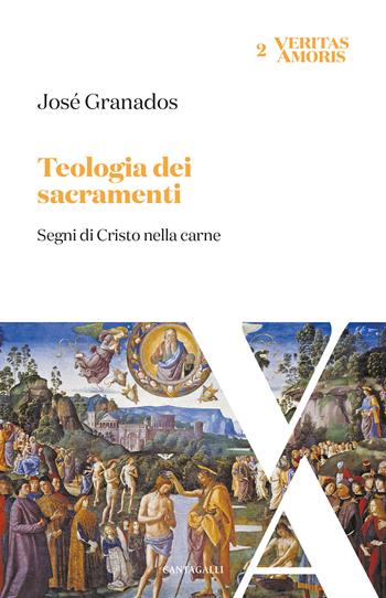 Teologia dei sacramenti. Segni di Cristo nella carne - José Granados García - Libro Cantagalli 2023, Veritas amoris | Libraccio.it