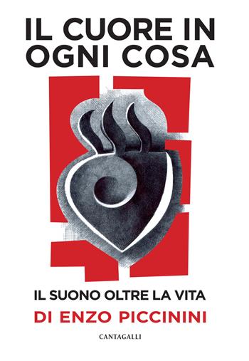 Il cuore in ogni cosa. Il suono oltre la vita di Enzo Piccinini. Con CD-Audio - Enzo Piccinini - Libro Cantagalli 2023 | Libraccio.it