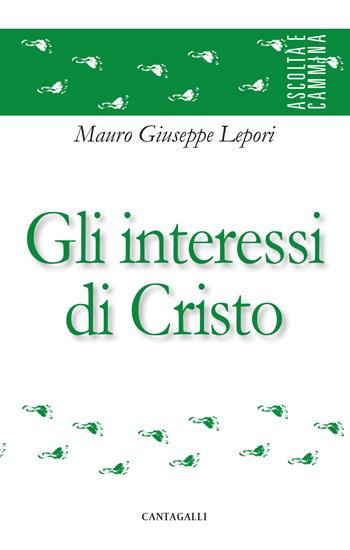 Gli interessi di Cristo - Mauro Giuseppe Lepori - Libro Cantagalli 2023, Ascolta e cammina | Libraccio.it