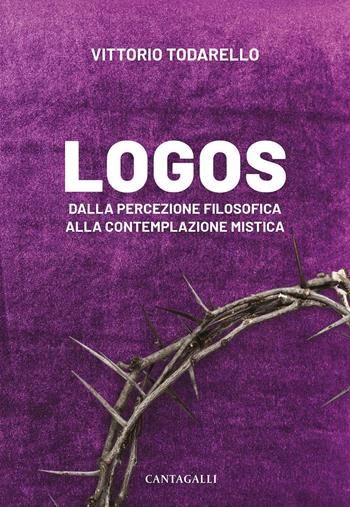 Logos. Dalla percezione filosofica alla contemplazione mistica - Vittorio Todarello - Libro Cantagalli 2023 | Libraccio.it