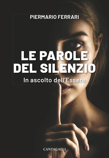Le parole del silenzio. In ascolto dell'Essere - Piermario Ferrari - Libro Cantagalli 2024 | Libraccio.it