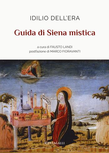 Guida di Siena mistica - Idilio Dell'Era - Libro Cantagalli 2023 | Libraccio.it