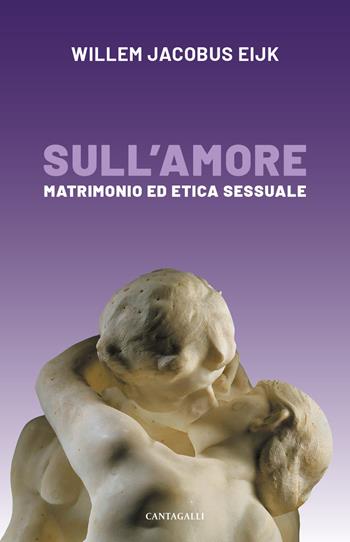 Sull'amore. Matrimonio e etica sessuale - Willem Jacobus Eijk - Libro Cantagalli 2024 | Libraccio.it