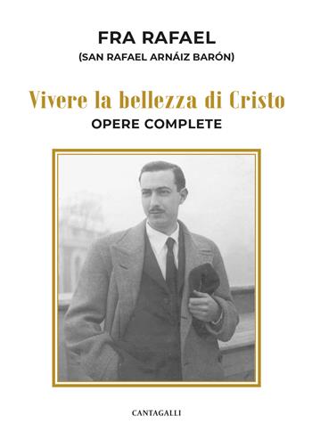 Vivere la bellezza di Cristo. Opere complete - Rafael Arnaiz Barón - Libro Cantagalli 2025 | Libraccio.it