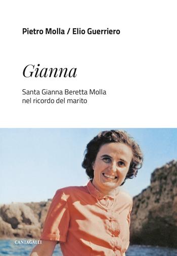 Gianna. Santa Gianna Beretta Molla nel ricordo del marito - Pietro Molla, Elio Guerriero - Libro Cantagalli 2024 | Libraccio.it
