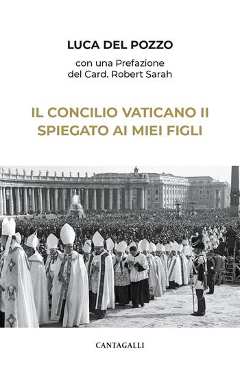 Il Concilio Vaticano II spiegato ai miei figli - Luca Del Pozzo - Libro Cantagalli 2025 | Libraccio.it