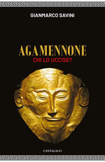 Agamennone. Chi lo uccise? - Gianmarco Savini - Libro Cantagalli 2024 | Libraccio.it