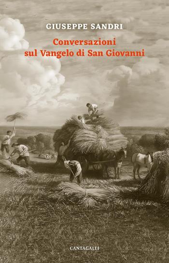 Conversazioni sul Vangelo di san Giovanni. Tenute con alcuni fratelli di Roma tra il 1982 e il 1984 - Giuseppe Sandri - Libro Cantagalli 2024 | Libraccio.it
