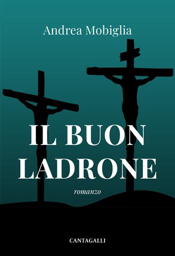 Il buon ladrone - Andrea Mobiglia - Libro Cantagalli 2024 | Libraccio.it