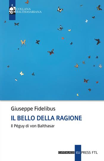 Il bello della ragione. Il Péguy di von Balthasar - Giuseppe Fidelibus - Libro Cantagalli 2024, Balthasariana | Libraccio.it