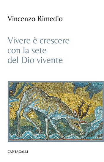Vivere è crescere con la sete del Dio vivente - Vincenzo Rimedio - Libro Cantagalli 2024 | Libraccio.it