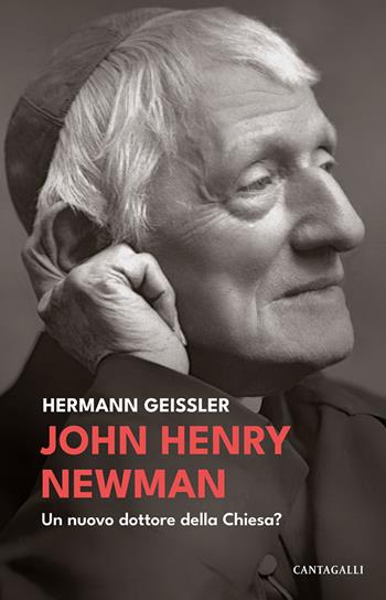 John Henry Newman. Un nuovo dottore della Chiesa? - Hermann Geissler - Libro Cantagalli 2024 | Libraccio.it
