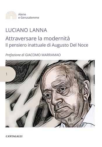 Attraversare la modernità. Il pensiero inattuale di Augusto Del Noce - Luciano Lanna - Libro Cantagalli 2024 | Libraccio.it