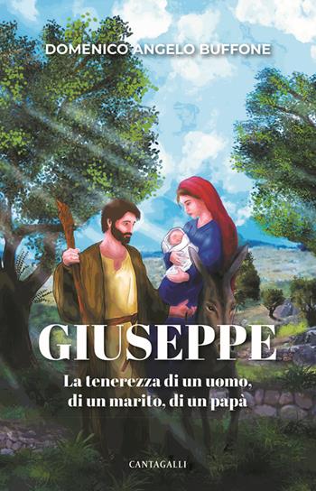 Giuseppe. La tenerezza di un uomo, di un marito, di un papà - Domenico Angelo Buffone - Libro Cantagalli 2024 | Libraccio.it