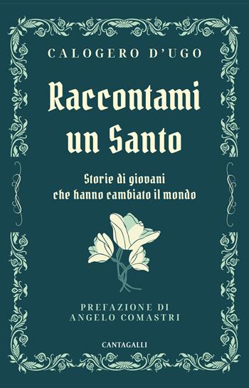 Raccontami un santo. Storie di giovani che hanno cambiato il mondo - Calogero D'Ugo - Libro Cantagalli 2024 | Libraccio.it