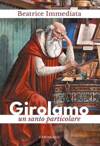 Girolamo. Un santo particolare - Beatrice Immediata - Libro Cantagalli 2024 | Libraccio.it