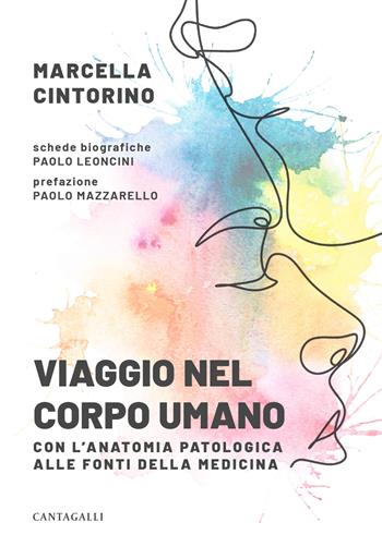Viaggio nel corpo umano. Con l'anatomia patologica alle fonti della medicina - Marcella Cintorino - Libro Cantagalli 2025 | Libraccio.it