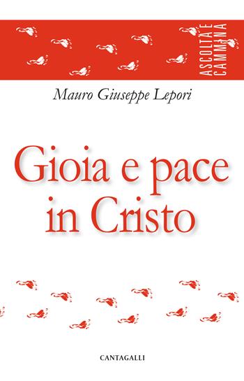 Gioia e pace in Cristo - Mauro Giuseppe Lepori - Libro Cantagalli 2024, Ascolta e cammina | Libraccio.it