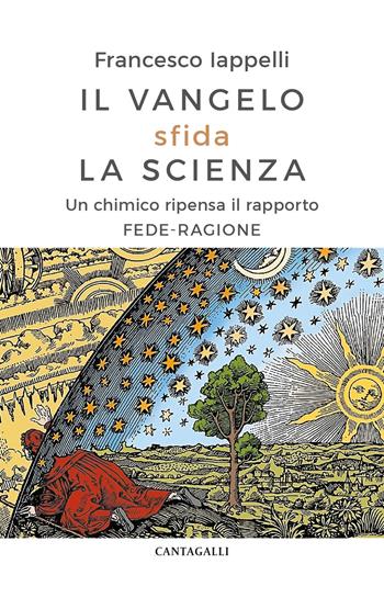 Il Vangelo sfida la scienza. Un chimico ripensa il rapporto fede-ragione - Francesco Iappelli - Libro Cantagalli 2025 | Libraccio.it