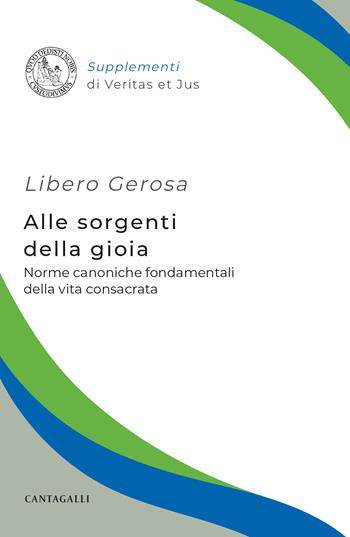 Alle sorgenti della gioia. Norme canoniche fondamentali della vita consacrata - Libero Gerosa - Libro Cantagalli 2025, Supplementi di Veritas et jus | Libraccio.it
