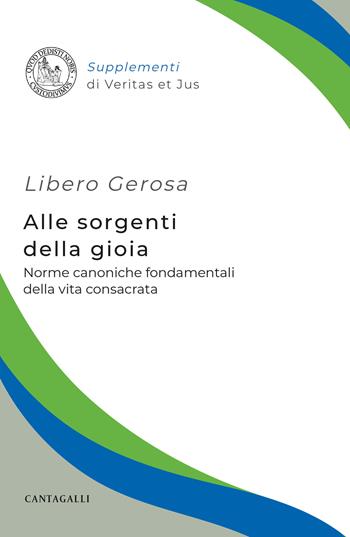 Alle sorgenti della gioia. Norme canoniche fondamentali della vita consacrata - Libero Gerosa - Libro Cantagalli 2025, Supplementi di Veritas et jus | Libraccio.it
