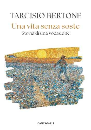 Una vita senza soste. Storia di una vocazione - Tarcisio Bertone - Libro Cantagalli 2025 | Libraccio.it