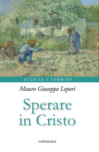 Sperare in Cristo - Mauro Giuseppe Lepori - Libro Cantagalli 2025, Ascolta e cammina | Libraccio.it