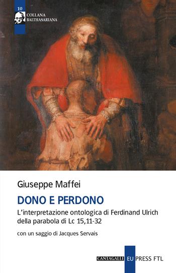 Dono e perdono. L'interpretazione ontologica di Ferdinand Ulrich della parabola di Lc 15,11-32 - Giuseppe Maffei - Libro Cantagalli 2025, Balthasariana | Libraccio.it