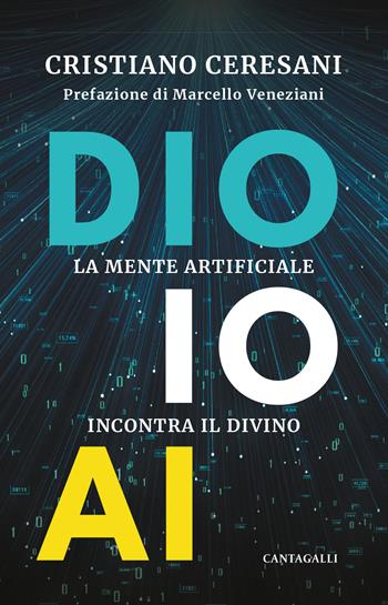 Dio, io, AI. La mente artificiale incontra il divino - Cristiano Ceresani - Libro Cantagalli 2025 | Libraccio.it