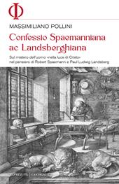 Confessio spaemanniana ac landsberghiana. Sul mistero dell'uomo «nella luce di Cristo» nel pensiero di Robert Spaemann e Paul Ludwig Landsberg