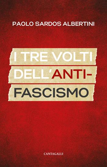 I tre volti dell'antifascismo - Paolo Sardos Albertini - Libro Cantagalli 2026 | Libraccio.it