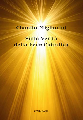 Sulle verità della fede cattolica - Claudio Migliorini - Libro Cantagalli 2026 | Libraccio.it