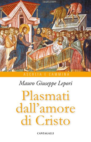 Plasmati dall'amore di Cristo - Mauro Giuseppe Lepori - Libro Cantagalli 2026, Ascolta e cammina | Libraccio.it