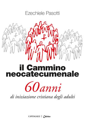 Il cammino neocatecumenale. 60 anni di iniziazione cristiana degli adulti. Nuova ediz. - Ezechiele Pasotti - Libro Cantagalli 2026 | Libraccio.it