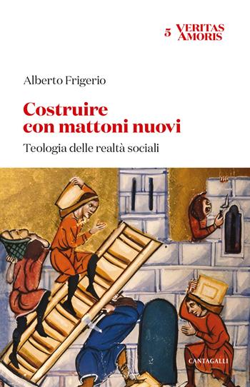 Costruire con mattoni nuovi. Teologia delle realtà sociali - Alberto Frigerio - Libro Cantagalli 2026, Veritas amoris | Libraccio.it