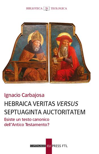 Hebraica veritas versus septuaginta auctoritatem. Esiste un testo canonico dell'Antico Testamento? - Ignacio Carbajosa - Libro Cantagalli 2026, Biblioteca teologica | Libraccio.it