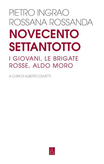 Novecentosettantotto. I giovani, le Brigate Rosse, Aldo Moro - Pietro Ingrao, Rossana Rossanda - Libro Bordeaux 2021 | Libraccio.it