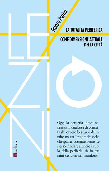 La totalità periferica come dimensione attuale della città - Franco Purini - Libro Bordeaux 2021 | Libraccio.it