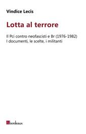 Lotta al terrore. Il Pci contro neofascisti e BR (1976-1982). I documenti, le scelte, i militanti