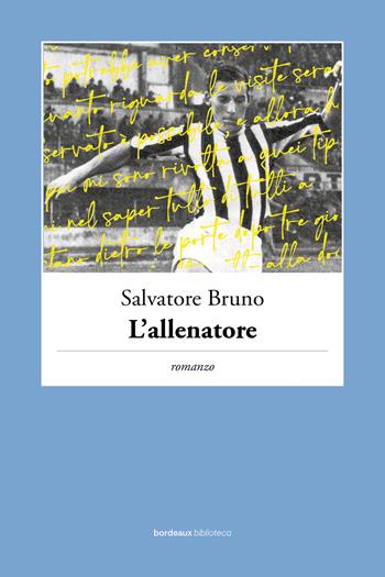 L'allenatore - Salvatore Bruno - Libro Bordeaux 2022 | Libraccio.it