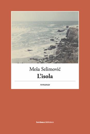 L'isola - Mesa Selimovic - Libro Bordeaux 2022, Biblioteca Bordeaux | Libraccio.it