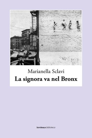 La signora va nel Bronx - Marianella Sclavi - Libro Bordeaux 2023 | Libraccio.it