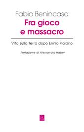 Fra gioco e massacro. Vita sulla terra dopo Ennio Flaiano