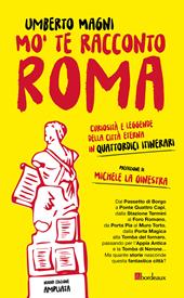 Mo' te racconto Roma. Curiosità e leggende della città eterna in quattordici itinerari