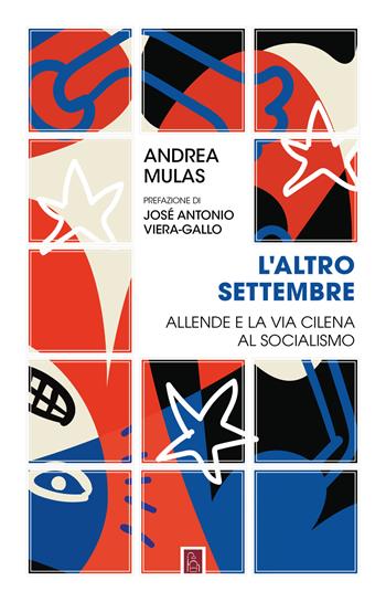 L'altro settembre. Allende e la via cilena al socialismo - Andrea Mulas - Libro Bordeaux 2023 | Libraccio.it