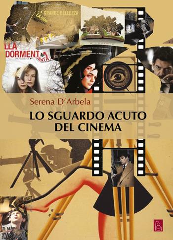 Lo sguardo acuto del cinema - Serena D'Arbela - Libro Bordeaux 2023 | Libraccio.it