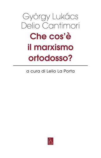 Che cos'è il marxismo ortodosso? - György Lukács - Libro Bordeaux 2023, Gli aghi | Libraccio.it